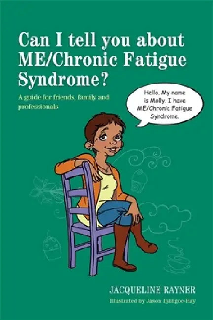 Can I Tell You about ME/Chronic Fatigue Syndrome?: A Guide for Friends, Family and Professionals by Jason Lythgoe-Hay