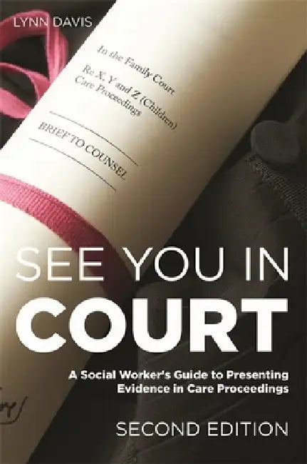 See You in Court, Second Edition: A Social Worker's Guide to Presenting Evidence in Care Proceedings by Lynn Davis