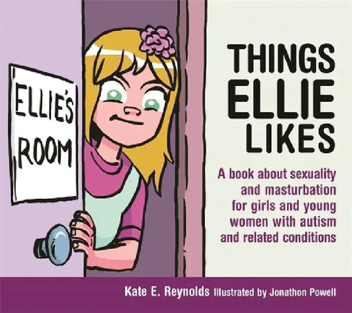 Things Ellie Likes: A Book about Sexuality and Masturbation for Girls and Young Women with Autism and Related Conditions by Kate E. Reynolds