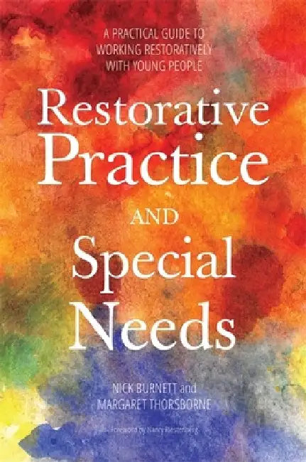 Restorative Practice and Special Needs: A Practical Guide to Working Restoratively with Young People by Nicholas Burnett