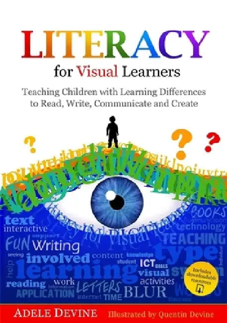 Literacy for Visual Learners: Teaching Children with Learning Differences to Read, Write, Communicate and Create by Adele Devine