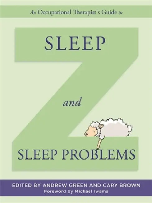 An Occupational Therapist's Guide to Sleep and Sleep Problems by Andrew Green, Cary Brown, Michael Iwama
