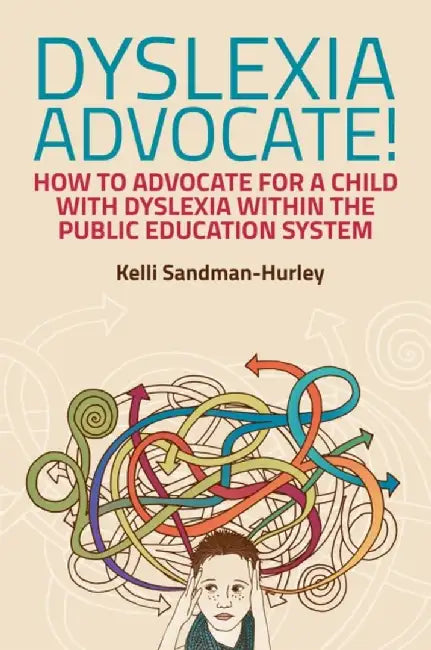 Dyslexia Advocate!: How to Advocate for a Child with Dyslexia Within the Public Education System by Kelli Sandman-Hurley