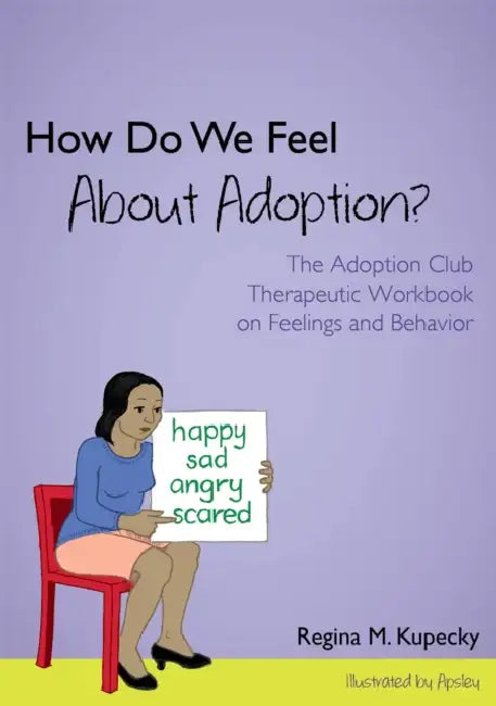 How Do We Feel about Adoption?: The Adoption Club Therapeutic Workbook on Feelings and Behavior by Regina M. Kupecky, Apsley