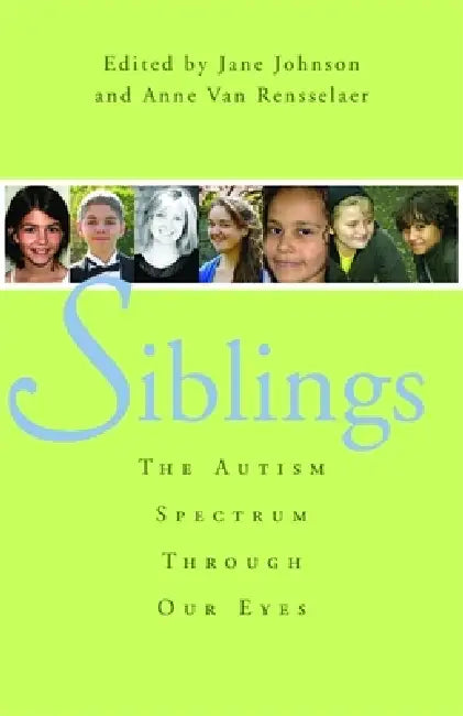 Siblings: The Autism Spectrum Through Our Eyes by Anne Van Rensselaer, Jane Botsford Johnson