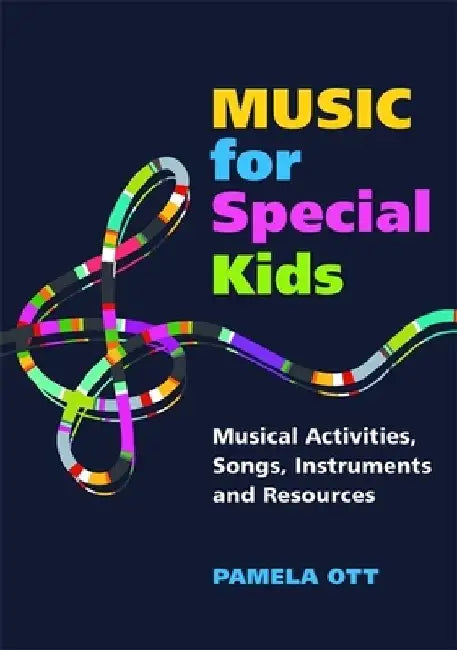 Music for Special Kids: Musical Activities, Songs, Instruments and Resources by Pamela Ott