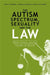 The Autism Spectrum, Sexuality and the Law: What Every Parent and Professional Needs to Know by Nick Dubin, Isabelle Henault, Anthony Attwood