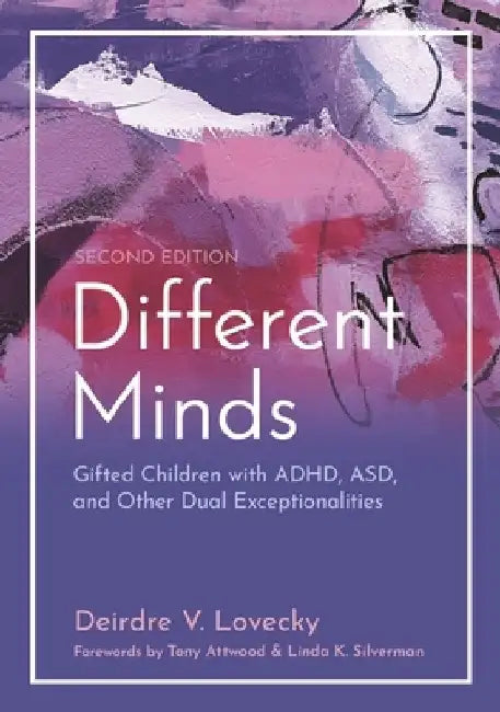 Different Minds: Gifted Children with Adhd, Asd, and Other Dual Exceptionalities, Second Edition by Deirdre V. Lovecky