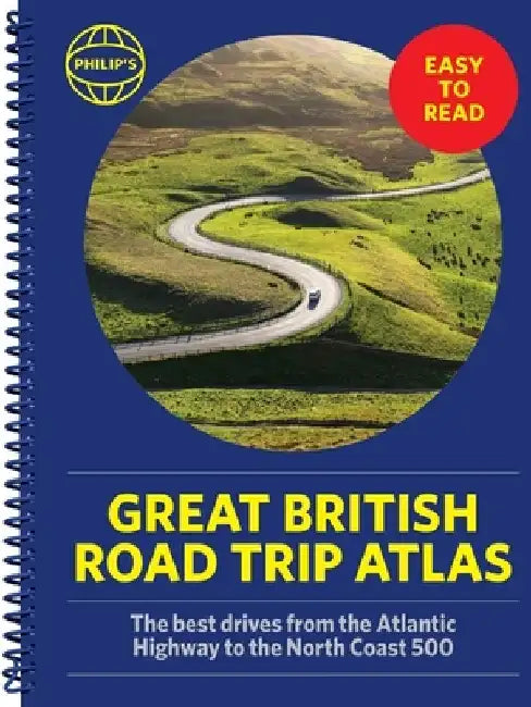 Philip's Great British Road Trip Atlas: Easy to Read Edition by Philip's Maps