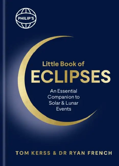 Philip's Little Book of Eclipses: An Essential Companion to Solar and Lunar Events by Tom Kerss, Ryan French