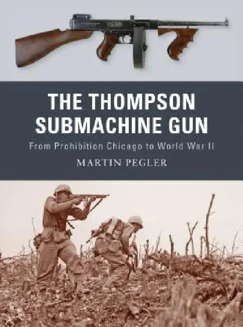 The Thompson Submachine Gun by Martin Pegler