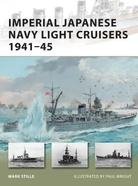 Imperial Japanese Navy Light Cruisers 1941-45 by Mark Stille