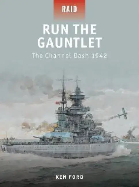Run the Gauntlet: The Channel Dash 1942 by Ken Ford