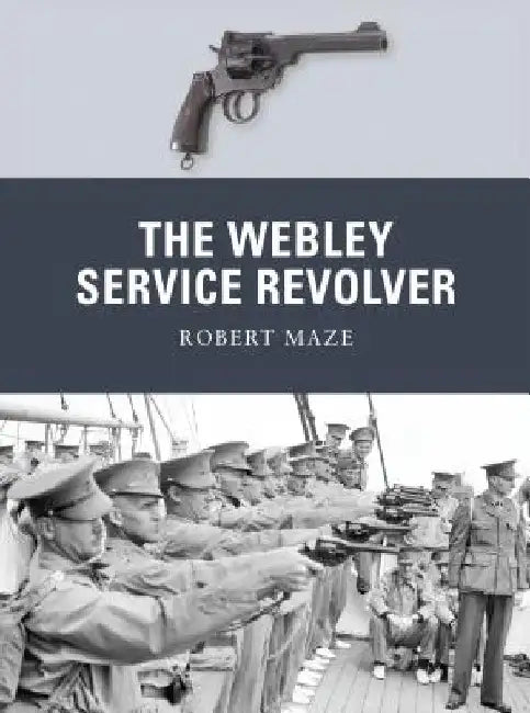 The Webley Service Revolver by Robert Maze