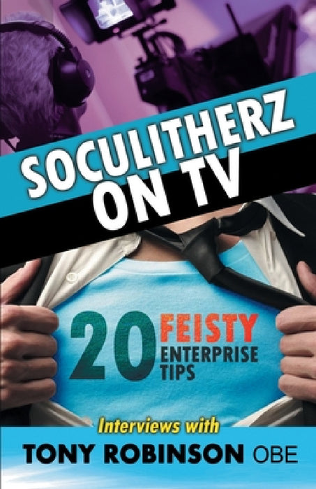 Soculitherz on TV - 20 Feisty Enterprise Tips by Tony Robinson Obe