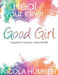 Heal Your Inner Good Girl. A guide to living an unbound life. by Nicola Humber