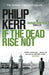 If the Dead Rise Not by Philip Kerr