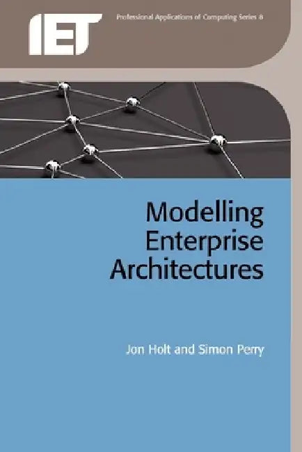 Modelling Enterprise Architectures by Jon Holt