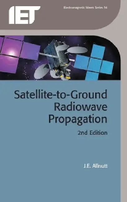 Satellite-To-Ground Radiowave Propagation by J. E. Allnutt