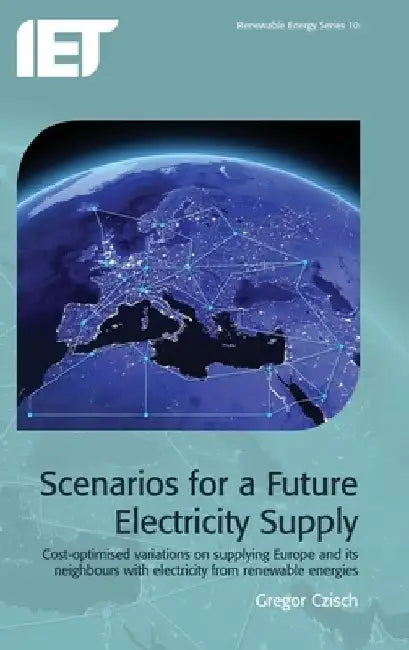 Scenarios for a Future Electricity Supply: Cost-Optimised Variations on Supplying Europe and Its Neighbours with Electricity from Renewable Energies by Gregor Czisch