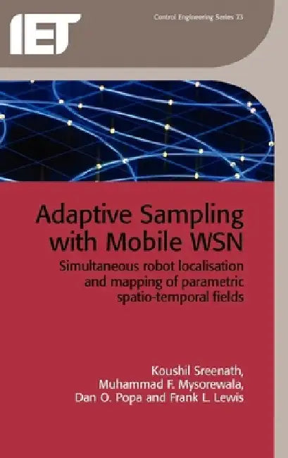 Adaptive Sampling with Mobile Wsn: Simultaneous Robot Localisation and Mapping of Paramagnetic Spatio-Temporal Fields by Koushil Sreenath