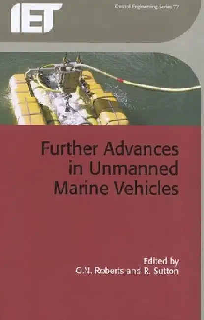 Further Advances in Unmanned Marine Vehicles by G. N. Roberts