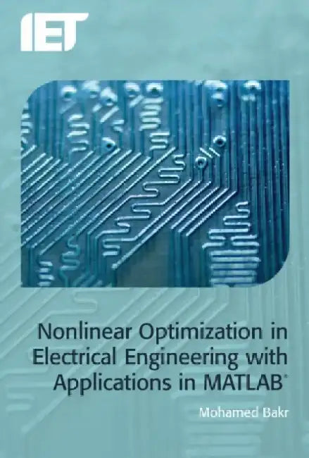Nonlinear Optimization in Electrical Engineering with Applications in Matlab(r) by Mohamed Bakr