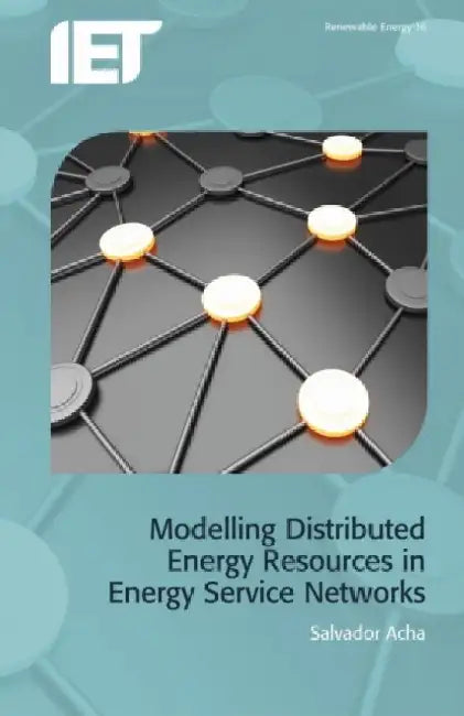 Modelling Distributed Energy Resources in Energy Service Networks by Salvador Acha