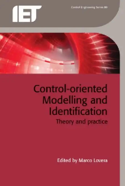 Control-Oriented Modelling and Identification: Theory and Practice by Marco Lovera
