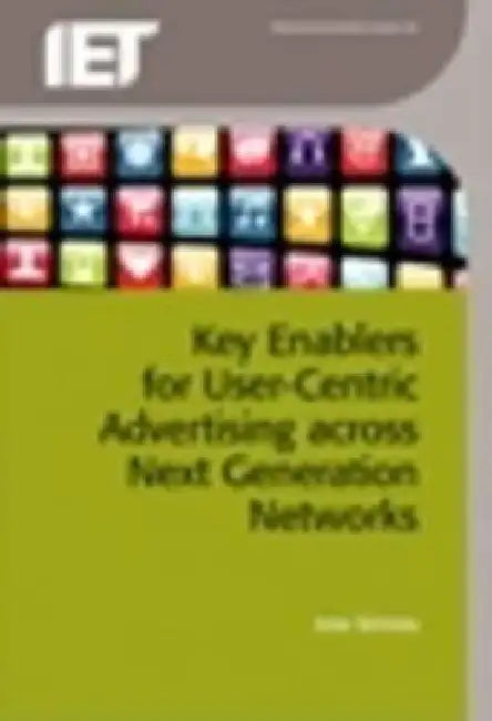 Key Enablers for User-Centric Advertising Across Next Generation Networks by Jose Simoes