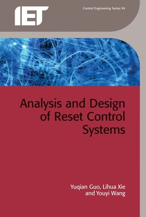 Analysis And Design Of Reset Control Systems by Yuqian Guo, Lihua Xie, Youyi Wang