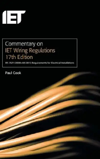 Commentary on Iet Wiring Regulations 17th Edition (Bs 7671:2008+a3:2015 Requirements for Electrical Installations) by Paul Cook