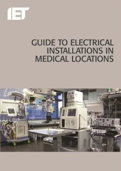 Guide to Electrical Installations in Medical Locations by The Institution of Engineering and Techn