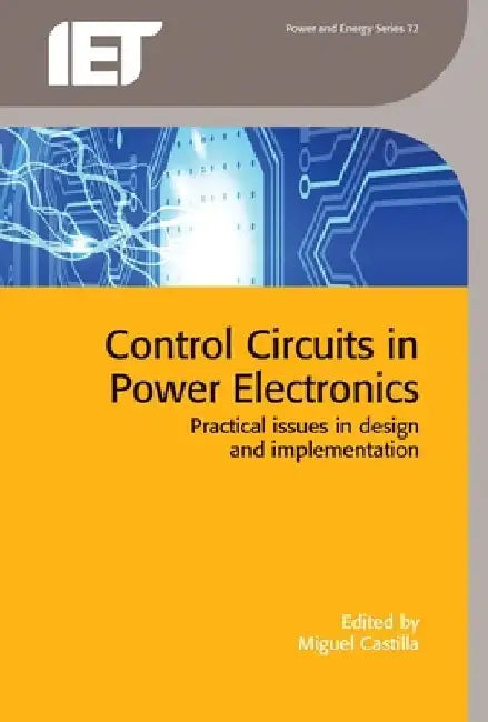 Control Circuits in Power Electronics: Practical Issues in Design and Implementation by Miguel Castilla