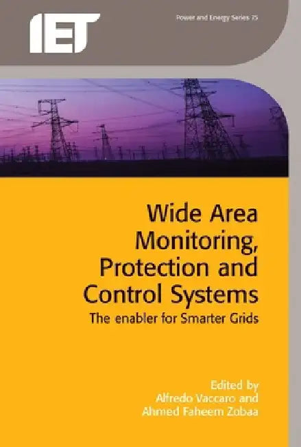 Wide Area Monitoring, Protection and Control Systems: The Enabler for Smarter Grids by Alfredo Vaccaro