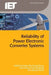 Reliability of Power Electronic Converter Systems by Henry Shu-Hung Chung