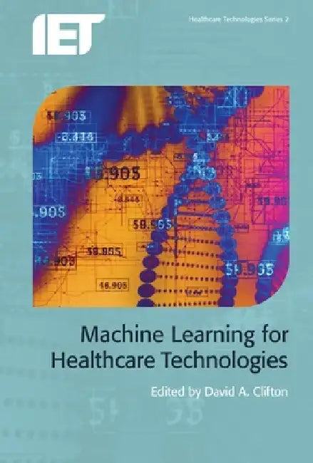 Machine Learning for Healthcare Technologies by David A. Clifton