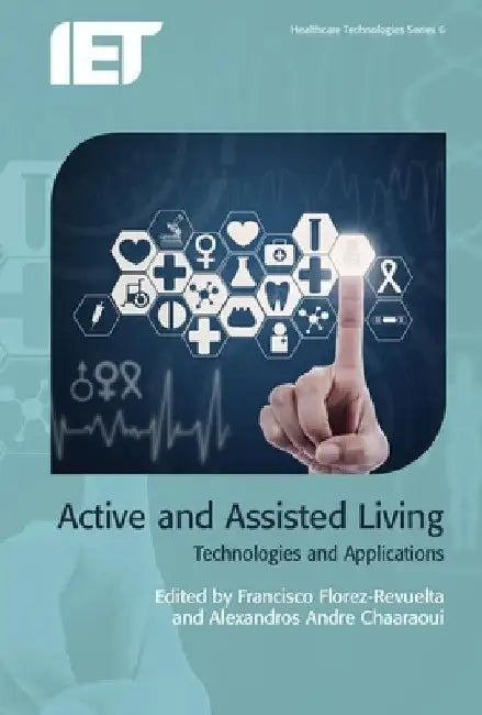 Active and Assisted Living: Technologies and Applications by Francisco Florez-Revuelta