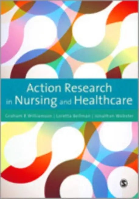 Action Research in Nursing and Healthcare by Graham