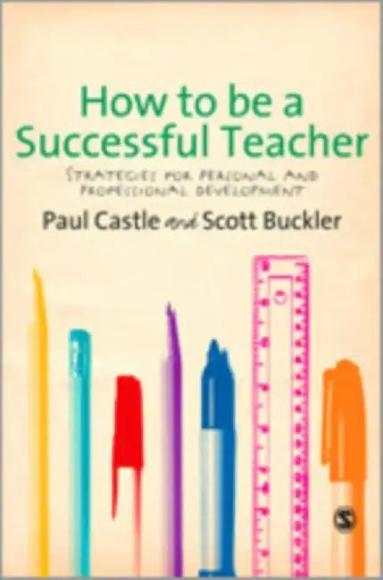 How to be a Successful Teacher: Strategies for Personal and Professional Development by Paul