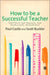 How to be a Successful Teacher: Strategies for Personal and Professional Development by Paul