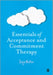 Essentials of Acceptance and Commitment Therapy by Sonja