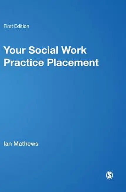 Your Social Work Practice Placement: From Start to Finish by Ian Mathews