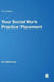 Your Social Work Practice Placement: From Start to Finish by Ian Mathews