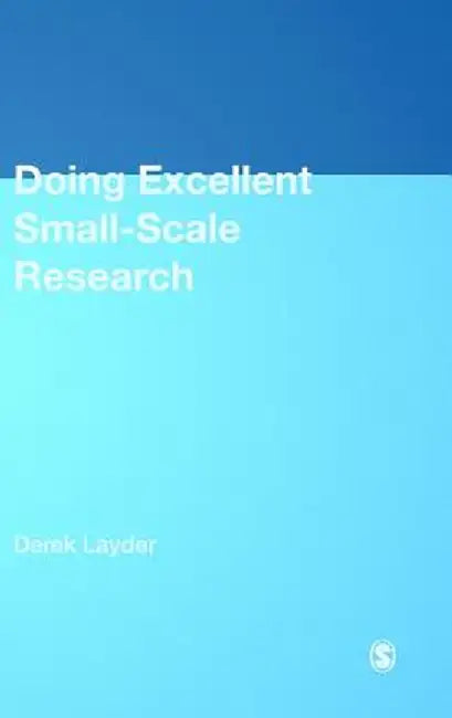 Doing Excellent Small-Scale Research by Derek Layder