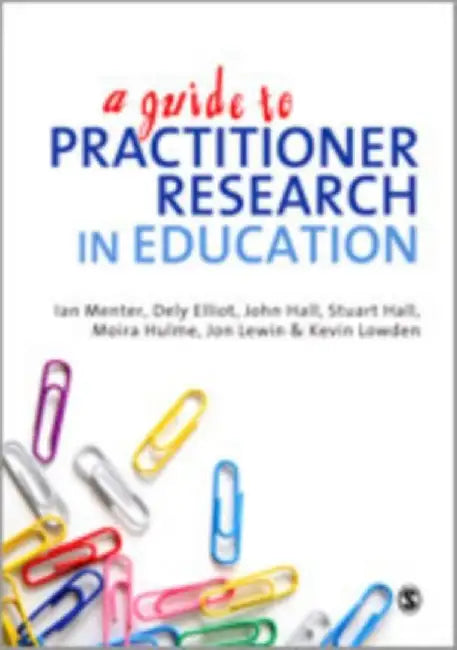 A Guide to Practitioner Research in Education by Ian J