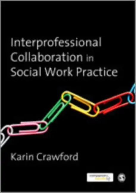 Interprofessional Collaboration in Social Work Practice by Crawford