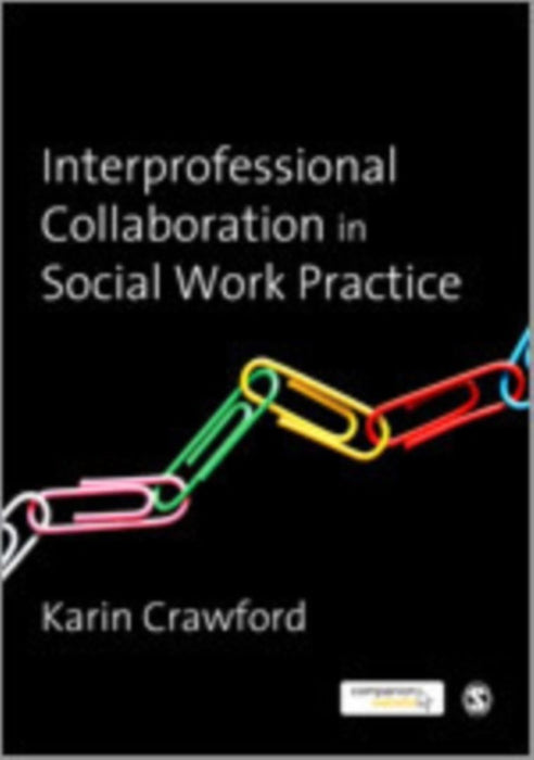 Interprofessional Collaboration in Social Work Practice by Crawford