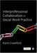 Interprofessional Collaboration in Social Work Practice by Crawford