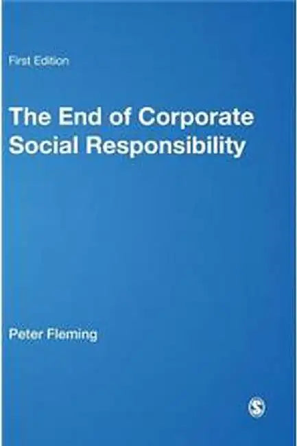 The End of Corporate Social Responsibility by Fleming
